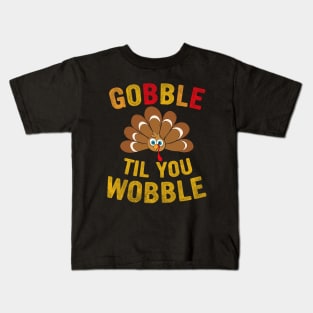 Gobble Til You Wobble Design Baby Outfit Toddler Thanksgiving Kids T-Shirt